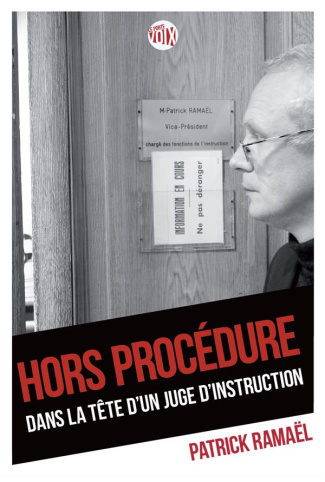 Hors procédure. Dans la tête d'un juge d'instruction