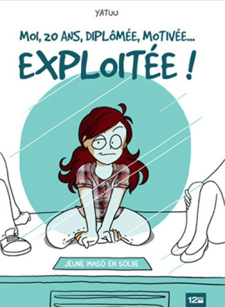 Moi, 20 ans, diplomée, motivée... Exploitée !