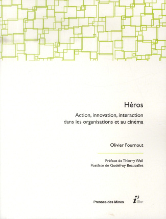 Héros. Action, innovation, interaction dans les organisations et au cinéma