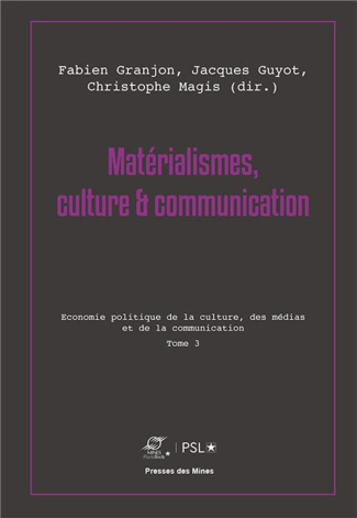Matérialismes, culture & communication. Tome 3, Economie politique de la culture, des médias et de l