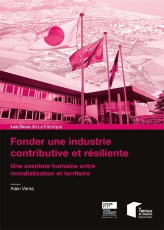 Fonder une industrie contributive et résiliente. Une aventure humaine entre mondialisation et territ