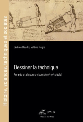 Dessiner la technique. Pensée et discours visuels (XVIe-XXe siècles)