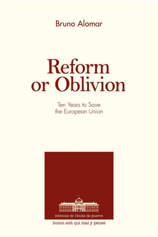 REFORM OR OBLIVION - TEN YEARS TO SAVE THE EUROPEAN UNION