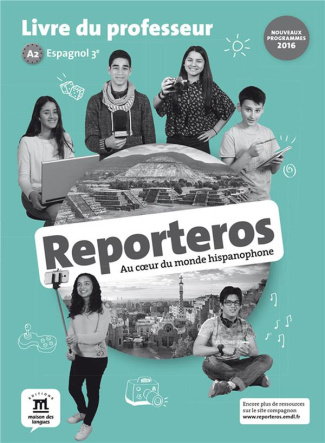 Espagnol 3e Reporteros. Livre du professeur, Edition 2017