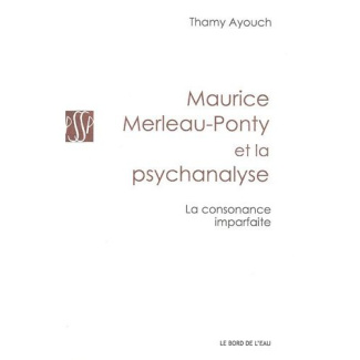 Maurice Merleau-Ponty et la psychanalyse. La consonance imparfaite