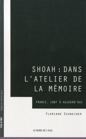 Shoah : dans l'atelier de la mémoire. France, 1987 à aujourd'hui