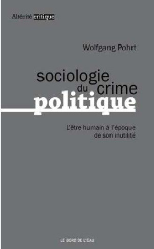 Sociologie du crime politique. L'être humain à l'époque de son inutilité