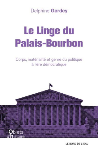 Le linge du Palais-Bourbon. Corps, matérialité et genre du politique à l'ère démocratique