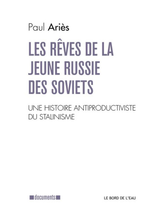Les rêves de la jeune Russie des Soviets. Une lecture antiproductiviste de l'histoire du stalinisme