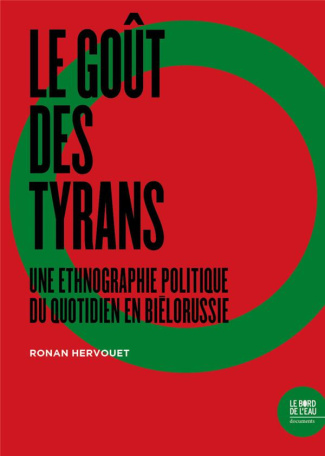 Le goût des tyrans. Une ethnographie politique du quotidien en Biélorussie
