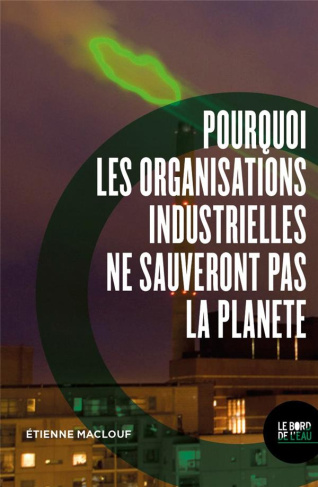 Pourquoi les organisations industrielles ne sauveront pas la planète. Ou l'anti manuel du développem
