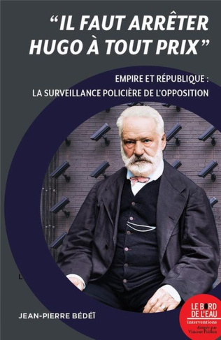 Il faut arrêter Hugo à tout prix. La surveillance policière de l'opposition
