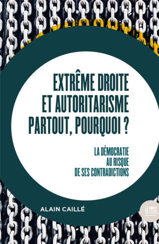 Extrême droite et autoritarisme partout, pourquoi ? La démocratie au risque de ses contradictions