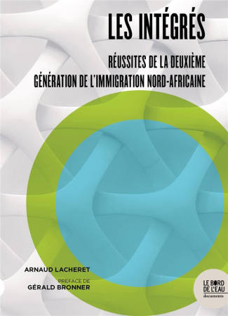 Les intégrés. Réussites de la deuxième génération de l’immigration nord-africaine