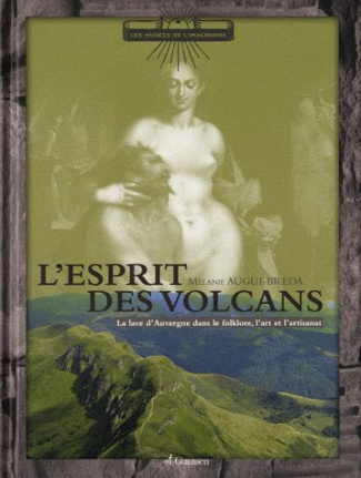 L'esprit des volcans. La lave d'Auvergne dans l'imaginaire, l'art et l'artisanat