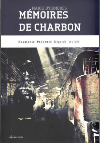 Mémoires de charbon. Roumanie Provence Regards croisés