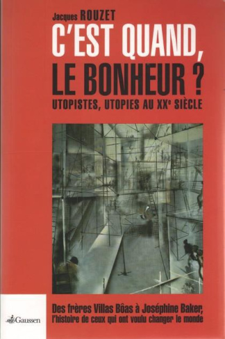 C'est quand, le bonheur ? Utopistes, utopies au XXe siècle, des frères Villas Bôas à Joséphine Baker