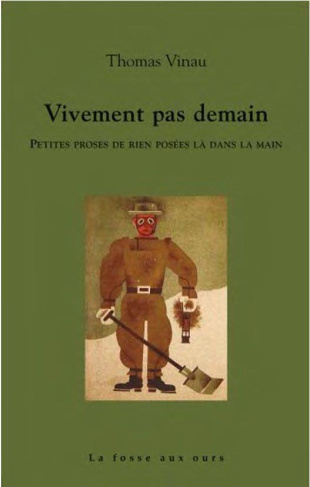Vivement pas demain. Petites proses de rien posées là dans la main