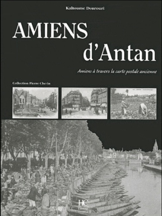 Amiens d'Antan. Amiens à travers la carte postale ancienne