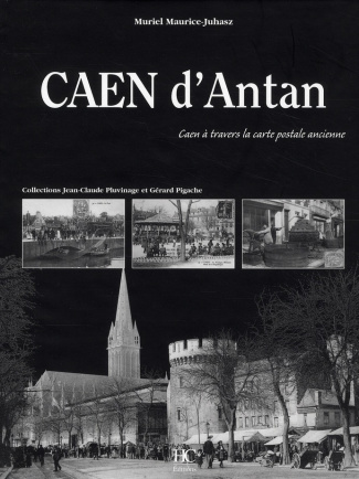 Caen d'Antan. Caen à travers la carte postale ancienne
