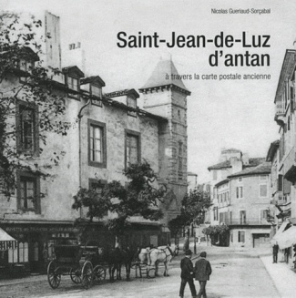 Saint-Jean-de-Luz d'antan. A travers la carte postale ancienne