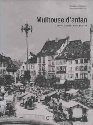 Mulhouse d'antan. A travers la carte postale ancienne