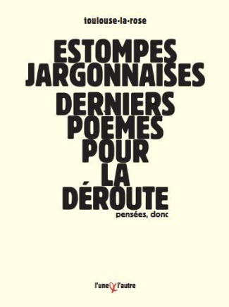 Estompes jargonnaises. Derniers poèmes pour la déroute
