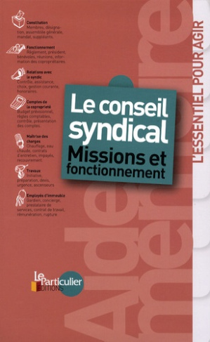 LE CONSEIL SYNDICAL : MISSIONS ET FONCTIONNEMENT. L'ESSENTIEL POUR AGIR