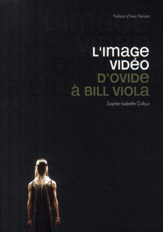 L'image vidéo. D'Ovide à Bill Viola