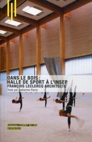 Dans le bois : Halle de sport à l'INSEP. François Leclercq Architecte