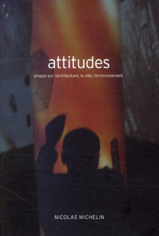 Attitudes. Propos sur l'architecture, la ville, l'environnement