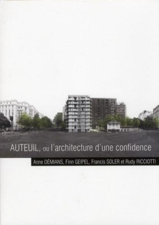 Auteuil, ou l'architecture d'une confidence. Anne Démians, Finn Geipel, Francis Soler et Rudy Riccio