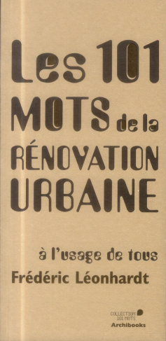 Les 101 mots de la rénovation urbaine. A l'usage de tous