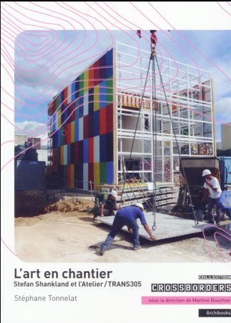 L'art en chantier. Stefan Shankland et l'Atelier/TRANS305