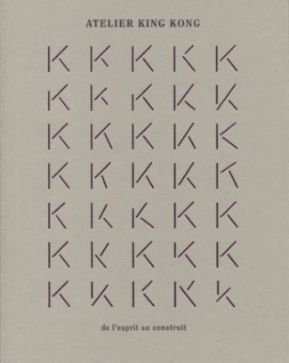 Atelier King Kong. De l'esprit au construit