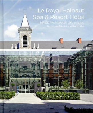 LE ROYAL HAINAUT, SPA ET RESORT HOTEL - MAES ARCHITECTES URBANISTES