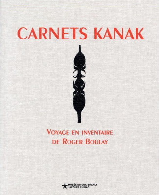 Carnets kanak. Voyage en inventaire de Roger Boulay