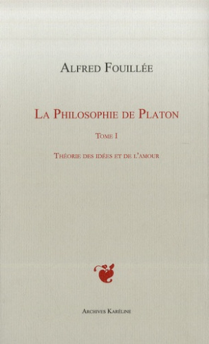 La philosophie de Platon. Tome 1, Théorie des idées et de l'amour
