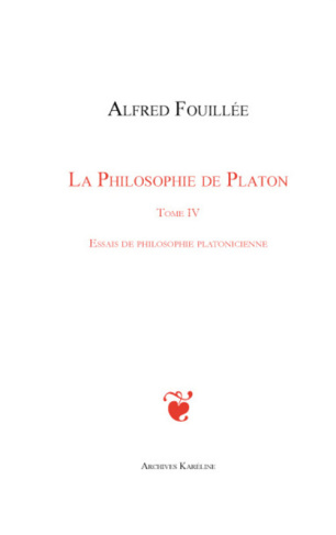 La philosophie de Platon. Tome 4 : Essais de philosophie platonicienne, 3e édition revue et augmenté