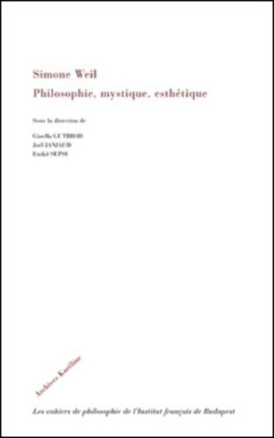 Simone Weil. Philosophie, mystique, esthétique