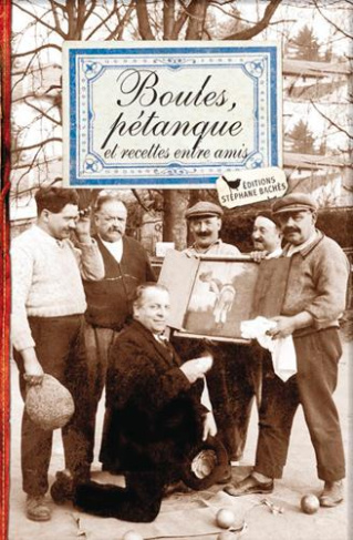 Boules, Pétanque et recettes entre amis