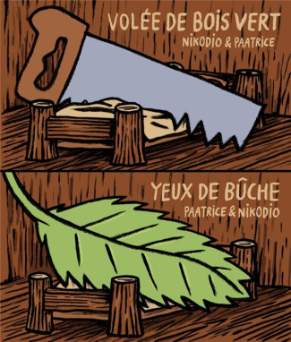 Volée de bois vert ; Yeux de bûche