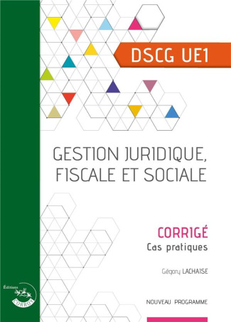 Gestion juridique, fiscale et sociale UE 1 du DSCG. Corrigé, Edition 2020-2021