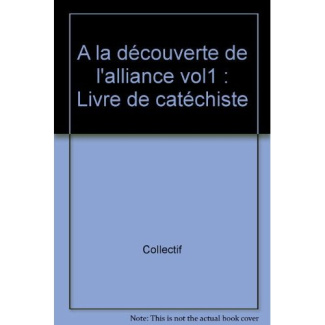 À la découverte de l'Alliance - livre du catéchiste - 1. Collection Paroles d'Alliance