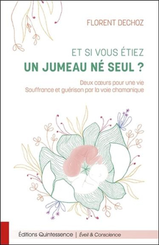 Et si vous étiez un jumeau né seul ? Deux coeurs pour une vie. Souffrance et guérison par la voie ch