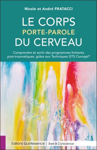 Le corps porte-parole du cerveau. Comprendre et sortir des programmes limitants post-traumatiques, g
