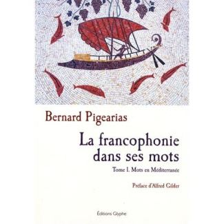 La francophonie dans ses mots. Tome 1, Mots en Méditerranée