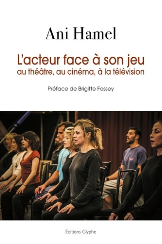 L'acteur face à son jeu au théâtre, au cinéma, à la télévision