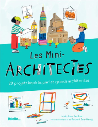 Les mini-architectes. 20 projets inspirés par les grands architectes