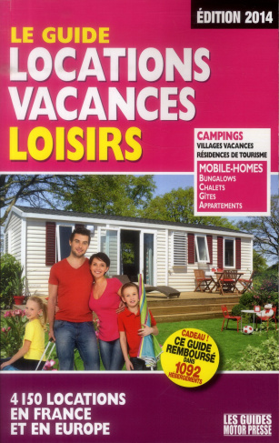 Le guide locations vacances loisirs. Edition 2014